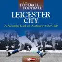 Kiedy piłka nożna była piłką nożną: Leicester City - When Football Was Football: Leicester City