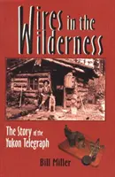 Druty w dziczy - historia jukońskiego telegrafu - Wires in the Wilderness - The Story of the Yukon Telegraph