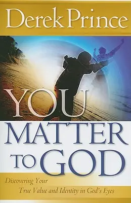 Liczysz się dla Boga: Odkrywanie prawdziwej wartości i tożsamości w oczach Boga - You Matter to God: Discovering Your True Value and Identity in God's Eyes