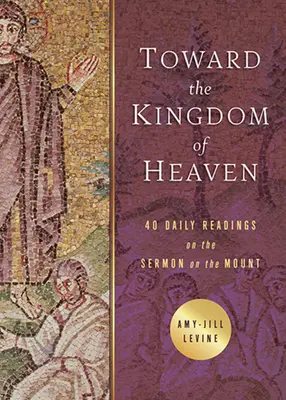 W kierunku Królestwa Niebieskiego: 40 codziennych czytań Kazania na Górze - Toward the Kingdom of Heaven: 40 Daily Readings on the Sermon on the Mount