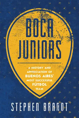 Boca Juniors: Historia i uznanie dla najbardziej utytułowanej drużyny futbolowej z Buenos Aires - Boca Juniors: A History and Appreciation of Buenos Aires' Most Successful Futbol Team