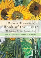 Księga serca Meistera Eckharta: Medytacje dla niespokojnej duszy - Meister Eckhart's Book of the Heart: Meditations for the Restless Soul