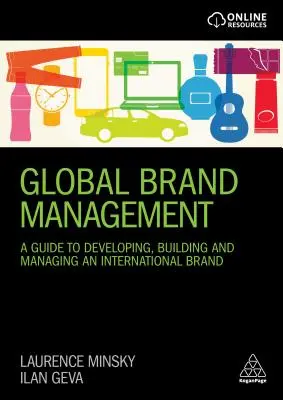 Zarządzanie globalną marką: Przewodnik po rozwijaniu, budowaniu i zarządzaniu marką międzynarodową - Global Brand Management: A Guide to Developing, Building & Managing an International Brand