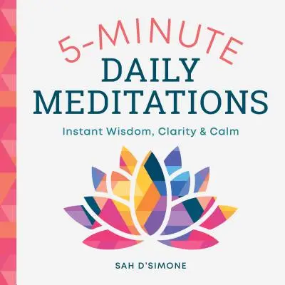 5-minutowe codzienne medytacje: Natychmiastowa mądrość, jasność i spokój - 5-Minute Daily Meditations: Instant Wisdom, Clarity, and Calm