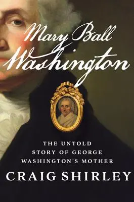 Mary Ball Washington: Nieopowiedziana historia matki Jerzego Waszyngtona - Mary Ball Washington: The Untold Story of George Washington's Mother