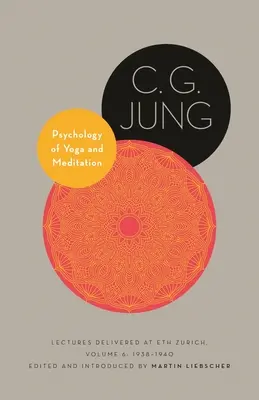 Psychologia jogi i medytacji: Wykłady wygłoszone w Eth Zurich, tom 6: 1938-1940 - Psychology of Yoga and Meditation: Lectures Delivered at Eth Zurich, Volume 6: 1938-1940