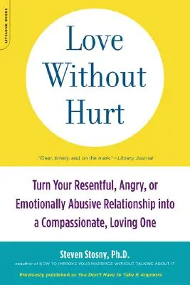 Love Without Hurt: Turn Your Resentful, Angry, or Emotionally Abusive Relationship into a Compassionate, Loving One (Miłość bez krzywdzenia: zmień swój pełen urazy, gniewu lub nadużyć emocjonalnych związek we współczujący i kochający) - Love Without Hurt: Turn Your Resentful, Angry, or Emotionally Abusive Relationship Into a Compassionate, Loving One