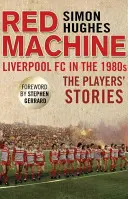 Czerwona maszyna: Liverpool FC w latach 80-tych: Historie zawodników - Red Machine: Liverpool FC in the '80s: The Players' Stories