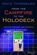 Od ogniska do holodeku: Tworzenie angażujących i skutecznych środowisk edukacyjnych XXI wieku - From the Campfire to the Holodeck: Creating Engaging and Powerful 21st Century Learning Environments