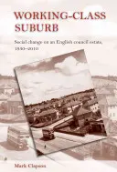 Przedmieście klasy robotniczej: zmiany społeczne na angielskim osiedlu komunalnym, 1930-2010 - Working-class suburb: Social change on an English council estate, 1930-2010