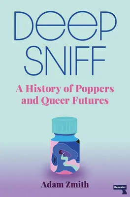 Deep Sniff: Historia poppersów i queerowych przyszłości - Deep Sniff: A History of Poppers and Queer Futures