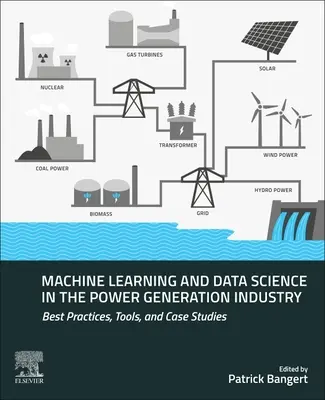 Uczenie maszynowe i nauka o danych w przemyśle energetycznym: Najlepsze praktyki, narzędzia i studia przypadków - Machine Learning and Data Science in the Power Generation Industry: Best Practices, Tools, and Case Studies