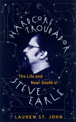 Hardcore Troubadour: Życie i bliska śmierć Steve'a Earle'a - Hardcore Troubadour: The Life and Near Death of Steve Earle