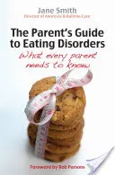 Przewodnik rodzica po zaburzeniach odżywiania: Co każdy rodzic powinien wiedzieć - The Parent's Guide to Eating Disorders: What Every Parent Needs to Know