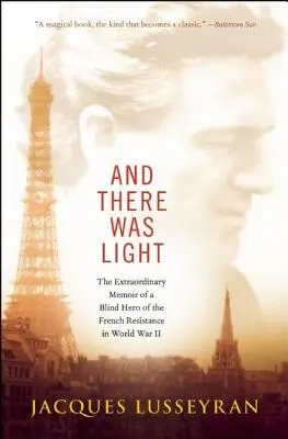 I stało się światło: Niezwykłe wspomnienia niewidomego bohatera francuskiego ruchu oporu podczas II wojny światowej - And There Was Light: The Extraordinary Memoir of a Blind Hero of the French Resistance in World War II