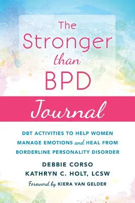 The Stronger Than Bpd Journal: Ćwiczenia Dbt pomagające kobietom radzić sobie z emocjami i leczyć się z zaburzeń osobowości typu borderline - The Stronger Than Bpd Journal: Dbt Activities to Help Women Manage Emotions and Heal from Borderline Personality Disorder