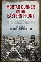 Strzelec moździerzowy na froncie wschodnim: Wspomnienia dr Hansa Rehfeldta, tom 1: Od moskiewskiej ofensywy zimowej do operacji Zitadelle - Mortar Gunner on the Eastern Front: The Memoir of Dr Hans Rehfeldt, Volume 1: From the Moscow Winter Offensive to Operation Zitadelle