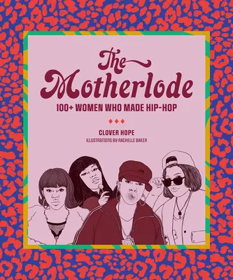 The Motherlode: Ponad 100 kobiet, które stworzyły hip-hop - The Motherlode: 100+ Women Who Made Hip-Hop