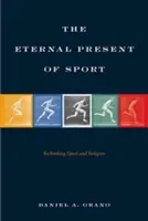 Wieczna teraźniejszość sportu: Ponowne przemyślenie sportu i religii - The Eternal Present of Sport: Rethinking Sport and Religion