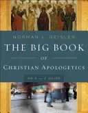 Wielka księga apologetyki chrześcijańskiej: Przewodnik od A do Z - The Big Book of Christian Apologetics: An A to Z Guide