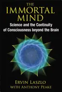 Nieśmiertelny umysł: nauka i ciągłość świadomości poza mózgiem - The Immortal Mind: Science and the Continuity of Consciousness Beyond the Brain