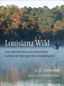 Louisiana Wild: Chronione i odrestaurowane tereny Nature Conservancy - Louisiana Wild: The Protected and Restored Lands of the Nature Conservancy