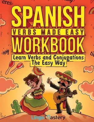 Spanish Verbs Made Easy Workbook: Łatwa nauka czasowników i koniugacji - Spanish Verbs Made Easy Workbook: Learn Verbs and Conjugations The Easy Way