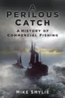 Niebezpieczny połów - historia rybołówstwa komercyjnego - Perilous Catch - A History of Commercial Fishing