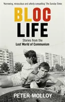 Życie w bloku: Historie z zaginionego świata komunizmu - Bloc Life: Stories from the Lost World of Communism