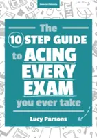 Dziesięć kroków do zaliczenia każdego egzaminu, do którego kiedykolwiek przystąpisz - Ten Step Guide to Acing Every Exam You Ever Take