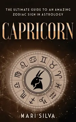 Koziorożec: Najlepszy przewodnik po niesamowitym znaku zodiaku w astrologii - Capricorn: The Ultimate Guide to an Amazing Zodiac Sign in Astrology