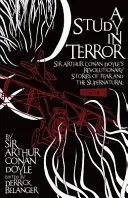 Studium terroru: Rewolucyjne opowieści Sir Arthura Conan Doyle'a o strachu i zjawiskach nadprzyrodzonych Tom 1 - A Study in Terror: Sir Arthur Conan Doyle's Revolutionary Stories of Fear and the Supernatural Volume 1