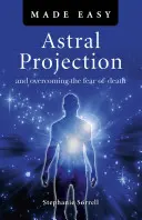 Łatwa projekcja astralna: przezwyciężanie strachu przed śmiercią - Astral Projection Made Easy: And Overcoming the Fear of Death