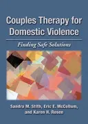 Terapia par w przypadku przemocy domowej: Znajdowanie bezpiecznych rozwiązań - Couples Therapy for Domestic Violence: Finding Safe Solutions