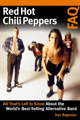 Red Hot Chili Peppers FAQ: Wszystko, co warto wiedzieć o najlepiej sprzedającym się zespole alternatywnym na świecie - Red Hot Chili Peppers FAQ: All That's Left to Know About the World's Best-Selling Alternative Band