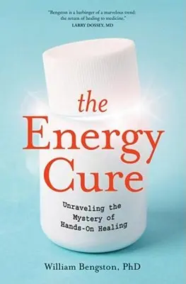 The Energy Cure: Unraveling the Mystery of Hands-On Healing (Uzdrawianie energią: odkrywanie tajemnicy uzdrawiania dłońmi) - The Energy Cure: Unraveling the Mystery of Hands-On Healing