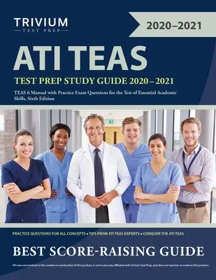 ATI TEAS Test Prep Study Guide 2020-2021: Podręcznik TEAS 6 z praktycznymi pytaniami egzaminacyjnymi do testu podstawowych umiejętności akademickich, wydanie szóste - ATI TEAS Test Prep Study Guide 2020-2021: TEAS 6 Manual with Practice Exam Questions for the Test of Essential Academic Skills, Sixth Edition