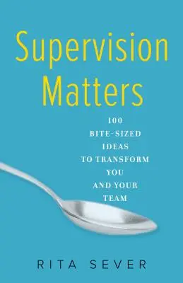 Supervision Matters: 100 praktycznych pomysłów, które odmienią ciebie i twój zespół - Supervision Matters: 100 Bite-Sized Ideas to Transform You and Your Team