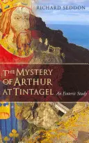 Tajemnica Artura w Tintagel: Studium ezoteryczne - The Mystery of Arthur at Tintagel: An Esoteric Study