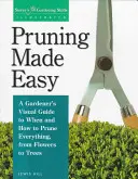 Łatwe przycinanie: wizualny przewodnik ogrodnika po tym, kiedy i jak przycinać wszystko, od kwiatów po drzewa - Pruning Made Easy: A Gardener's Visual Guide to When and How to Prune Everything, from Flowers to Trees