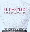 Bądź olśniony! Sześćdziesiąt lat blasku i błysku Normana Hartnella - Be Dazzled!: Norman Hartnell Sixty Years of Glamour & Flash