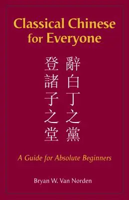 Klasyczny chiński dla każdego - przewodnik dla początkujących - Classical Chinese for Everyone - A Guide for Absolute Beginners