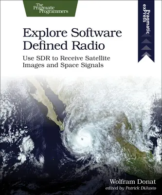 Poznaj radio definiowane programowo: Wykorzystanie Sdr do odbioru obrazów satelitarnych i sygnałów kosmicznych - Explore Software Defined Radio: Use Sdr to Receive Satellite Images and Space Signals