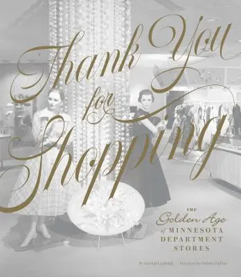 Dziękujemy za zakupy: Złoty wiek domów towarowych w Minnesocie - Thank You for Shopping: The Golden Age of Minnesota Department Stores