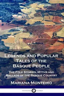 Legendy i opowieści ludowe Basków: Historie ludowe, mity i ballady Kraju Basków - Legends and Popular Tales of the Basque People: The Folk Stories, Myths and Ballads of the Basque Country