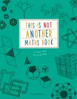 To nie jest kolejna książka matematyczna - inteligentna książka z ćwiczeniami artystycznymi - This is Not Another Maths Book - A smart art activity book