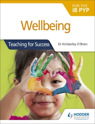 Dobre samopoczucie dla Ib Pyp: Nauczanie dla sukcesu - Wellbeing for the Ib Pyp: Teaching for Success