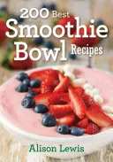 200 najlepszych przepisów na miski smoothie - 200 Best Smoothie Bowl Recipes