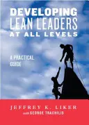 Rozwijanie liderów Lean na wszystkich poziomach: Praktyczny przewodnik - Developing Lean Leaders at All Levels: A Practical Guide