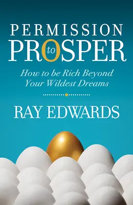 Permission to Prosper: Jak być bogatym ponad swoje najśmielsze marzenia - Permission to Prosper: How to Be Rich Beyond Your Wildest Dreams